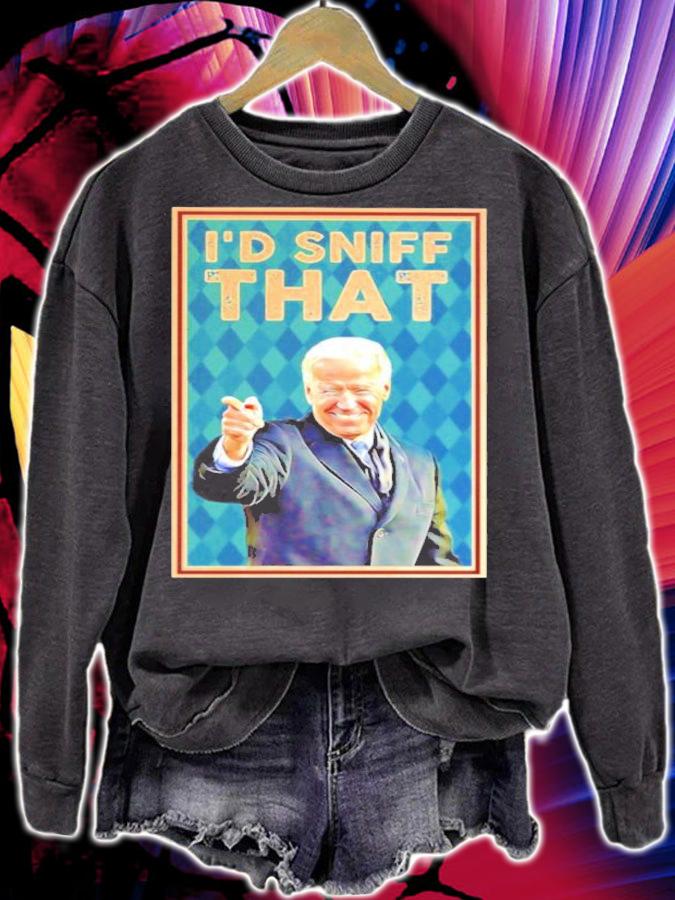 Joe Biden I'd Sniff That Shirt t-shirt sweatshirt