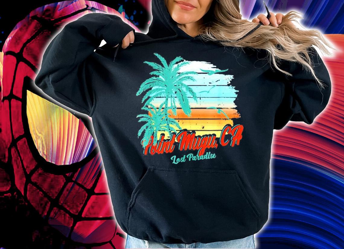 Point Mugu Beach California Shirt Lost Paradise T-Shirt t-shirt hoodie