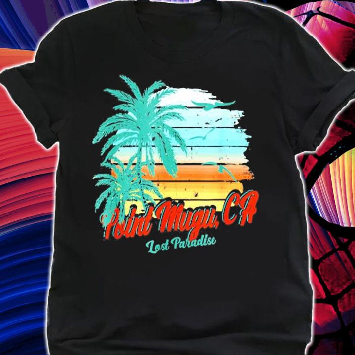 Point Mugu Beach California Shirt Lost Paradise T-Shirt t-shirt shirt