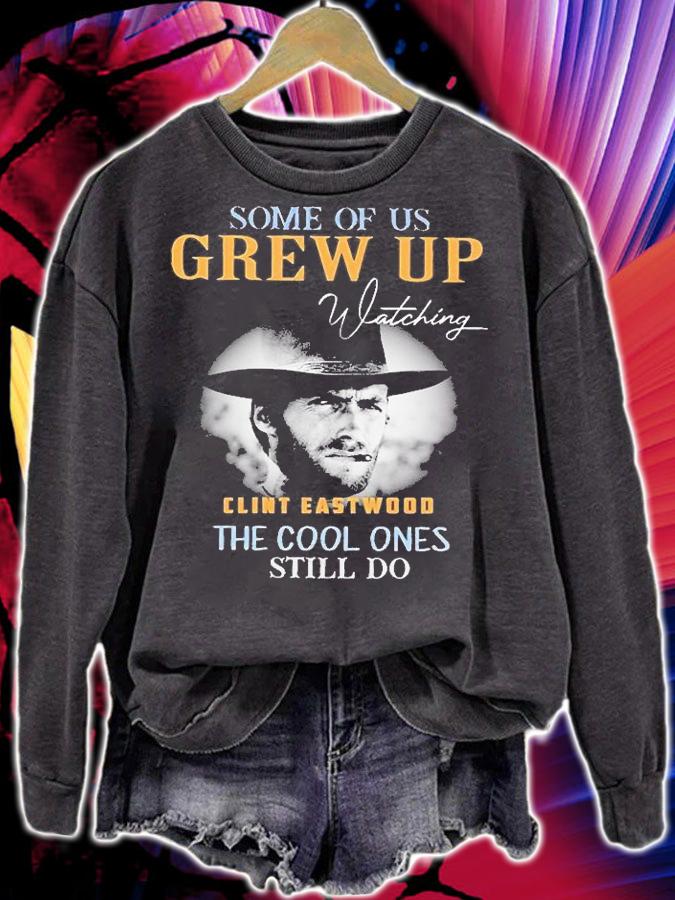 Some Of Us Grew Up Watching Clint Eastwood The Cool Ones Still Do T-Shirt t-shirt sweatshirt