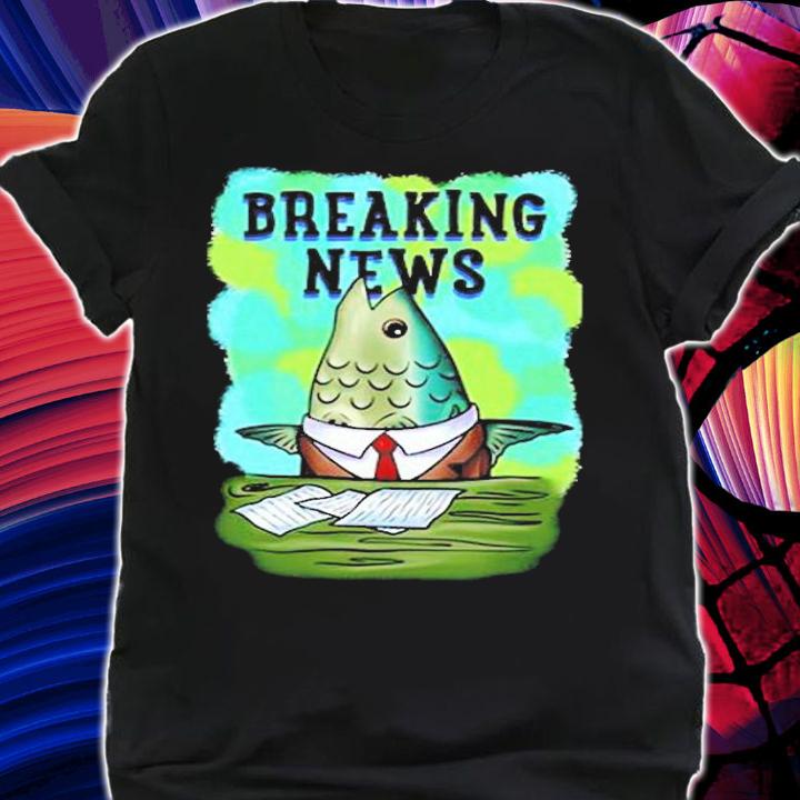 Fish News Anchor Breaking News parody shirt t-shirt shirt