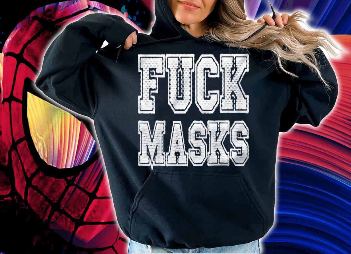 Fuck Masks Anti Face Mask Shirt t-shirt hoodie