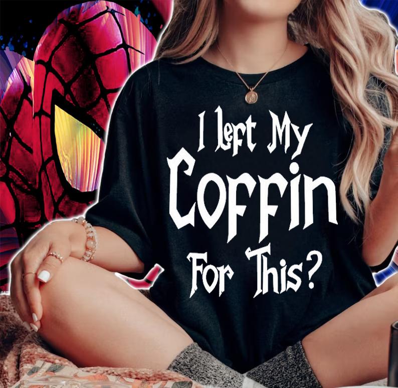 I Left My Coffin For This T-Shirt t-shirt