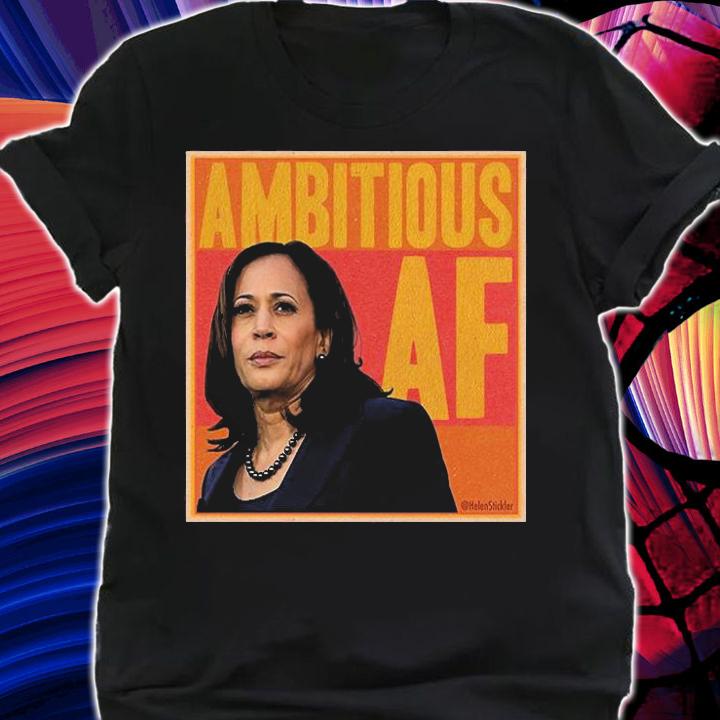 Kamala Harris Ambitious Af T-Shirt t-shirt