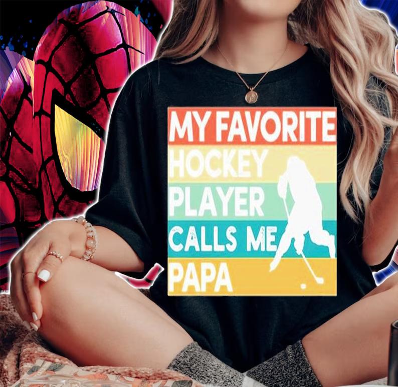 My Favorite Hockey Player Calls Me Papa T-Shirt t-shirt woman shirt