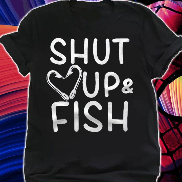 Shut Up And Fish Fishermen Cute Funny Gift Idea Shirt t-shirt shirt