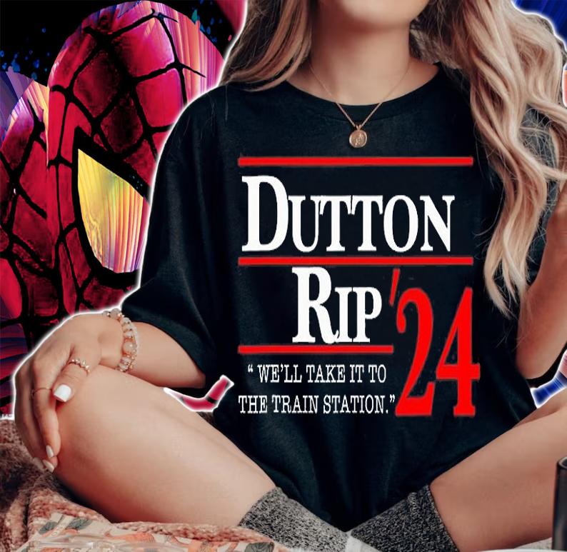 We'll Take It To The Train Station Dutton Rip 2024 Funny Design T-Shirt t-shirt woman shirt