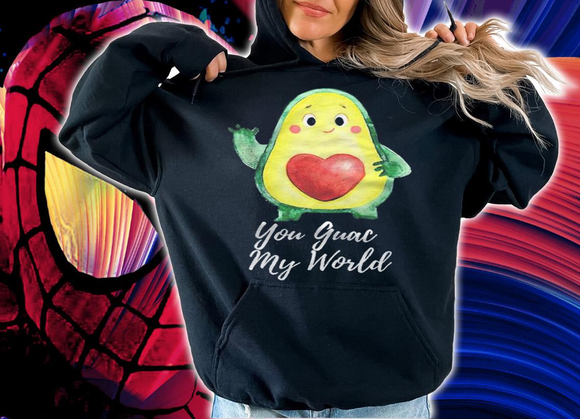 You Guac my world funny T-shirt t-shirt hoodie