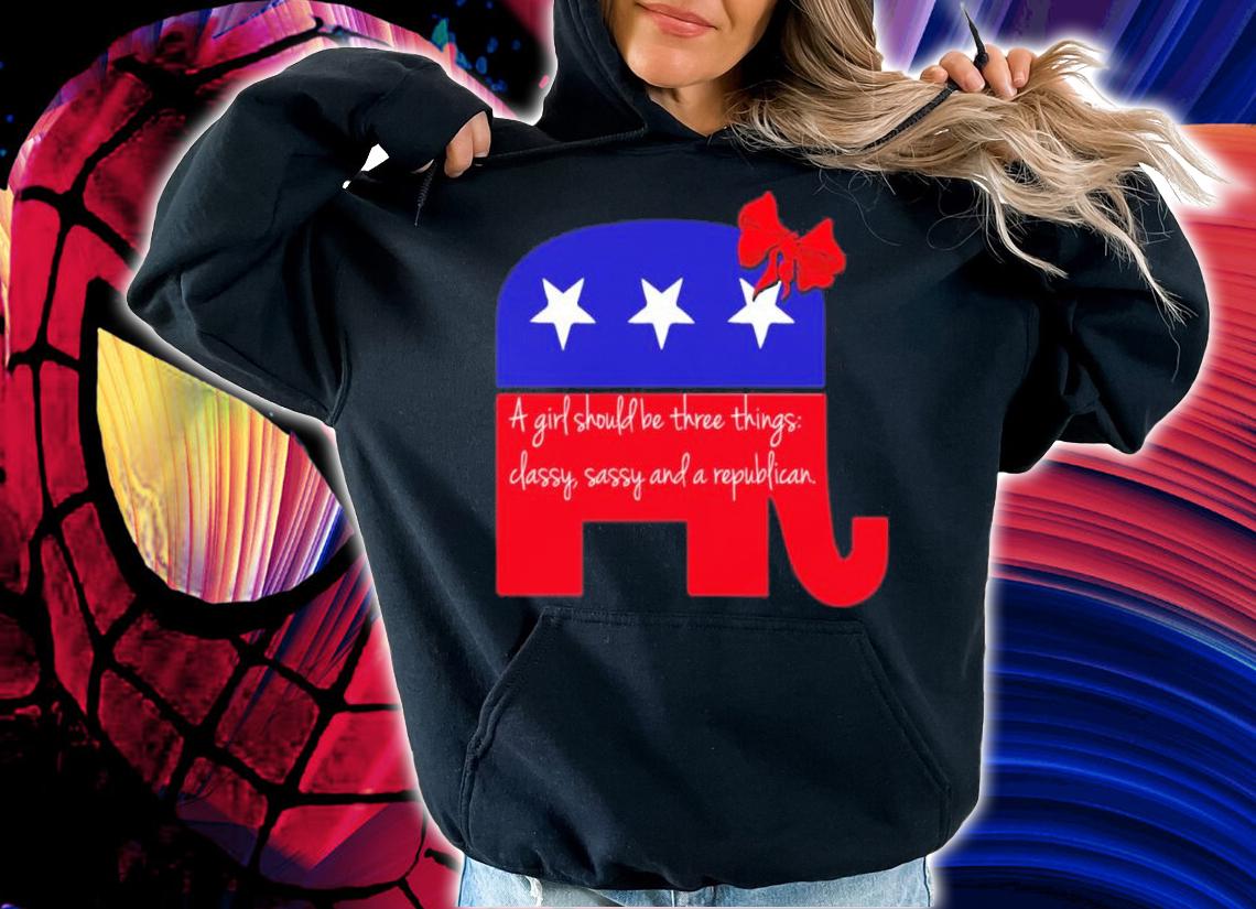 Elephant A Girl Should Be Three Things Classy Sassy And A Republican Shirt t-shirt hoodie