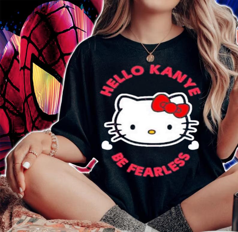 Hello Kitty Kanye Be Fearless Kanye West Kim Kardashian Shirt t-shirt woman shirt