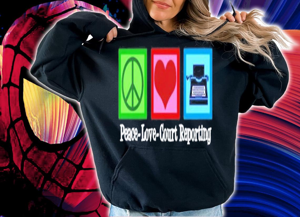 Peace Love Court Reporting T-Shirt t-shirt hoodie
