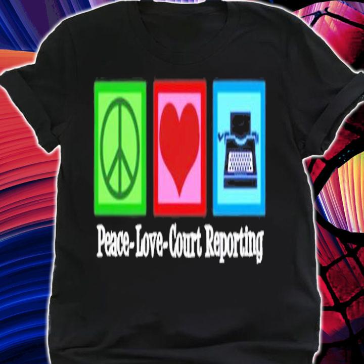 Peace Love Court Reporting T-Shirt t-shirt shirt