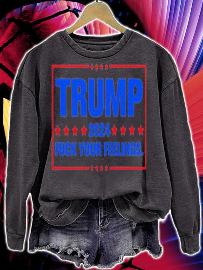 Trump 2024 Fuck Your Feelings Take America Back T-Shirt t-shirt sweatshirt