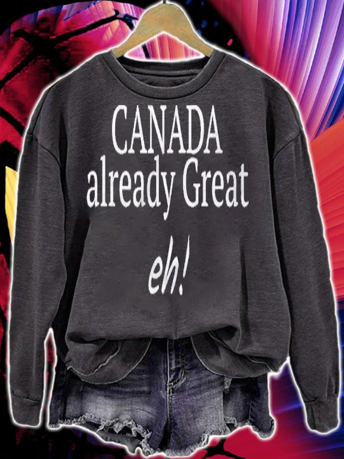 Canada Already Great Eh! Funny Design Gift Present Idea Shirt sweatshirt