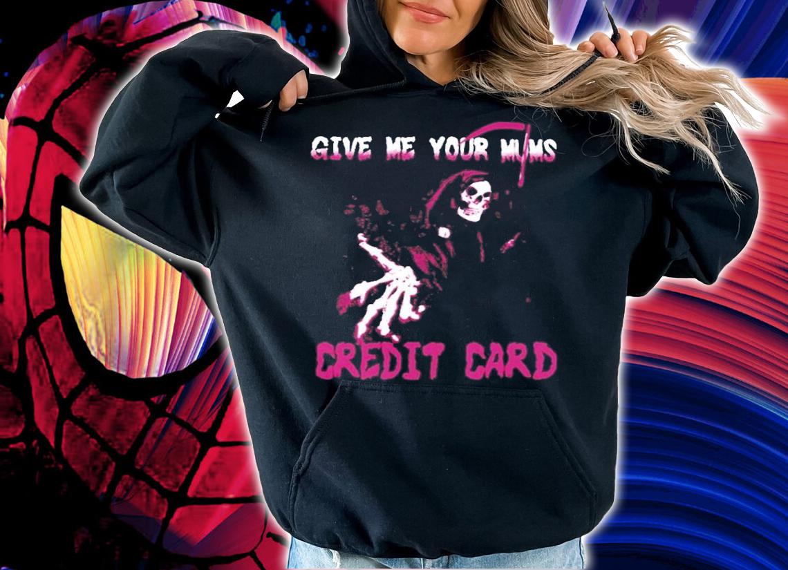 Death Skull Give Me Your Mum's Credit Card Shirt