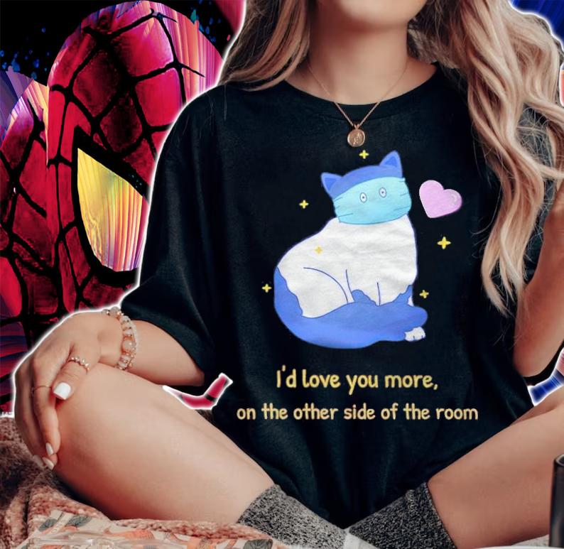 Funny Cat I'd love you more on the other side of the room T-shirt woman shirt