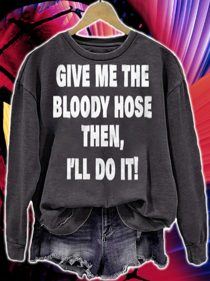 Give me the bloody hose then i'll do it T-shirt