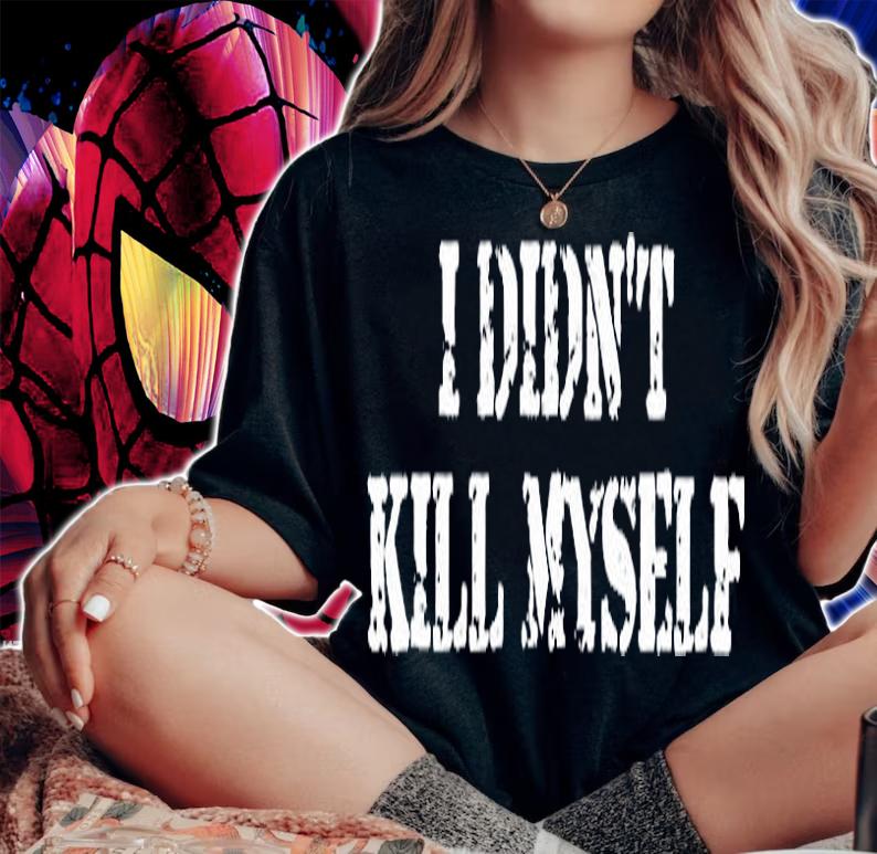I Didnt Kill Myself T-Shirt