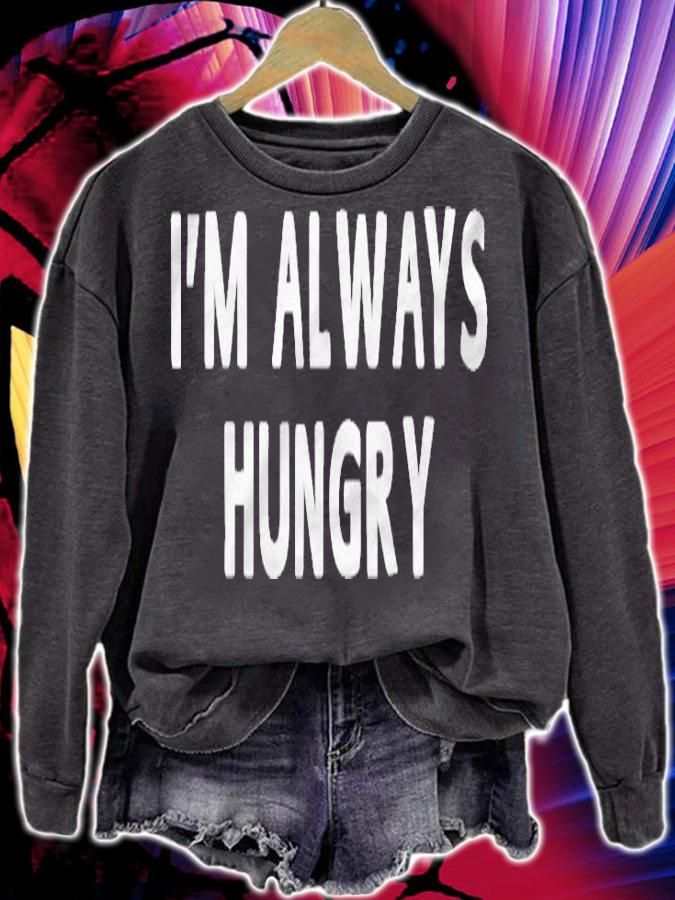 Im Always Hungry Funny Sayings Men Women Gifts T-shirt sweatshirt
