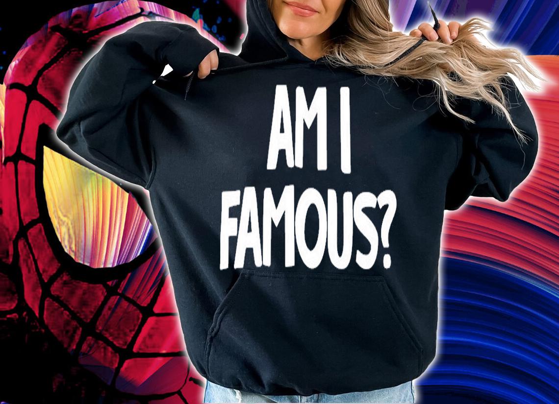 Jackie Nichols Am I Famous T-Shirt hoodie