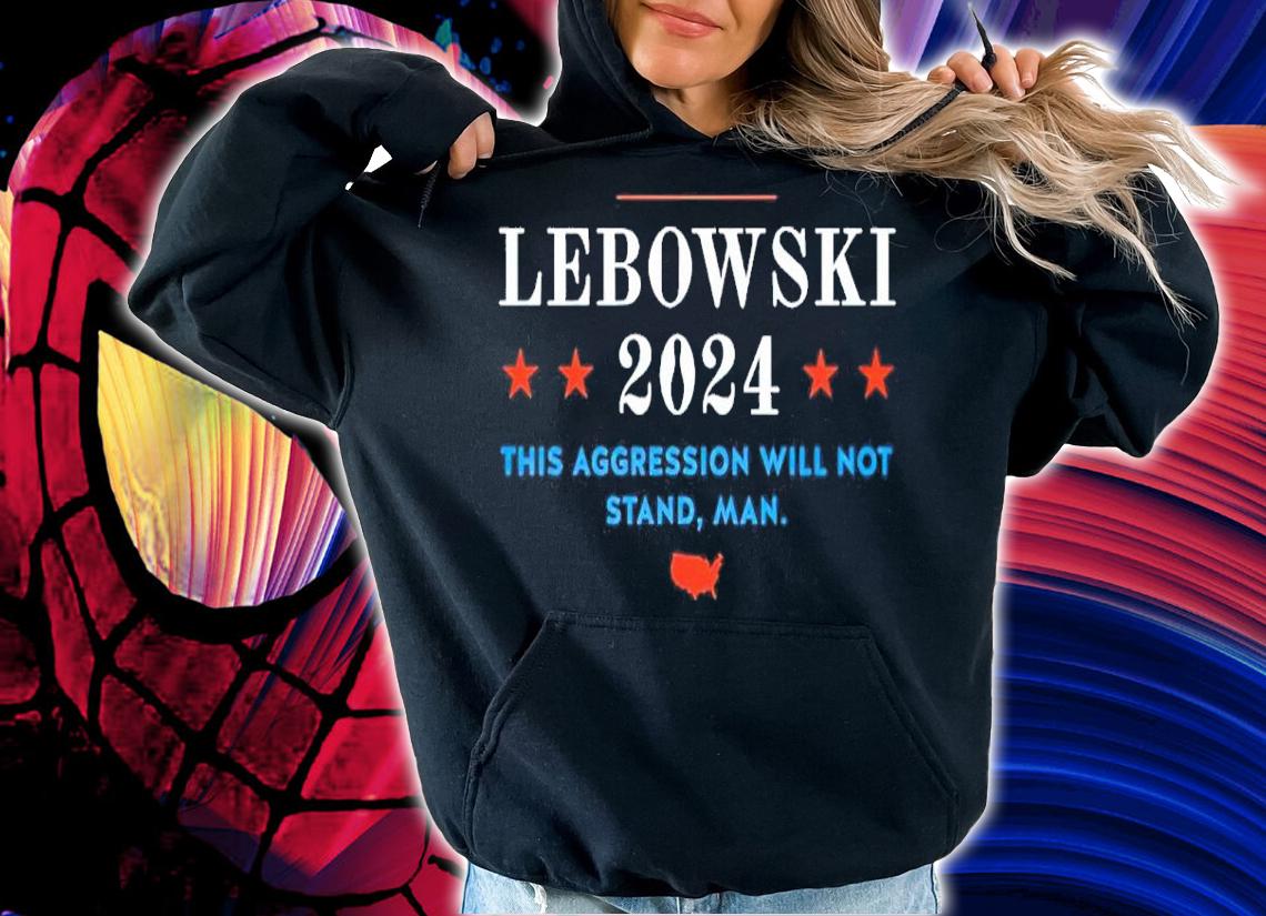 Lebowski 2024 This Aggression Will Not Stand Man Shirt