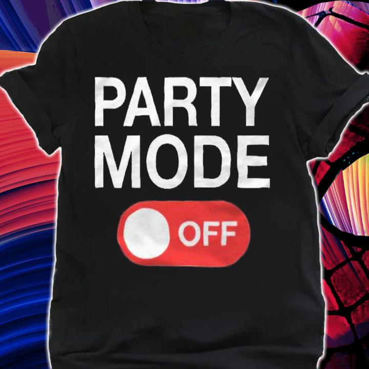 Party Mode off T-shirt
