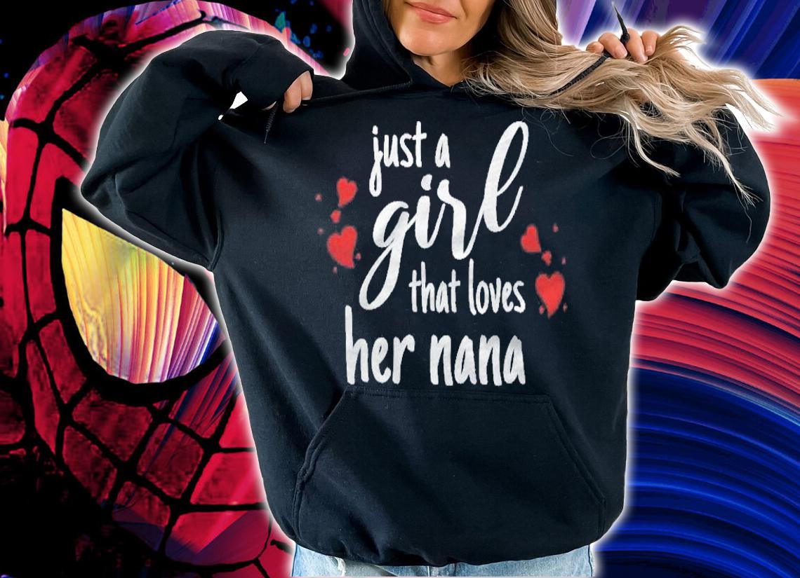 Granddaughter Gifts Just A Girl That Loves Her Nana Shirt hoodie