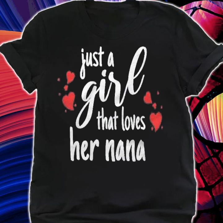 Granddaughter Gifts Just A Girl That Loves Her Nana Shirt shirt