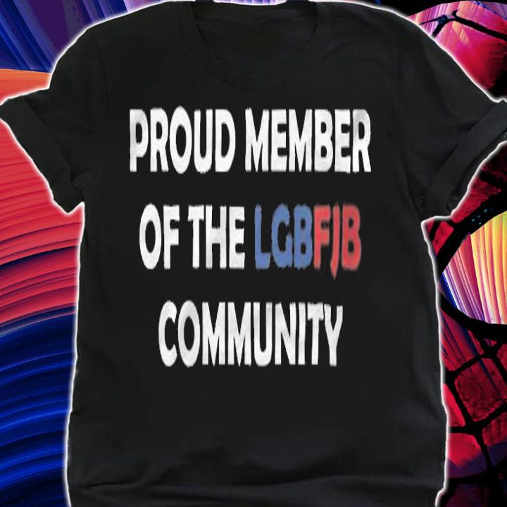 Proud Member Of The LGBFJB Community LGBFJB T-Shirt shirt