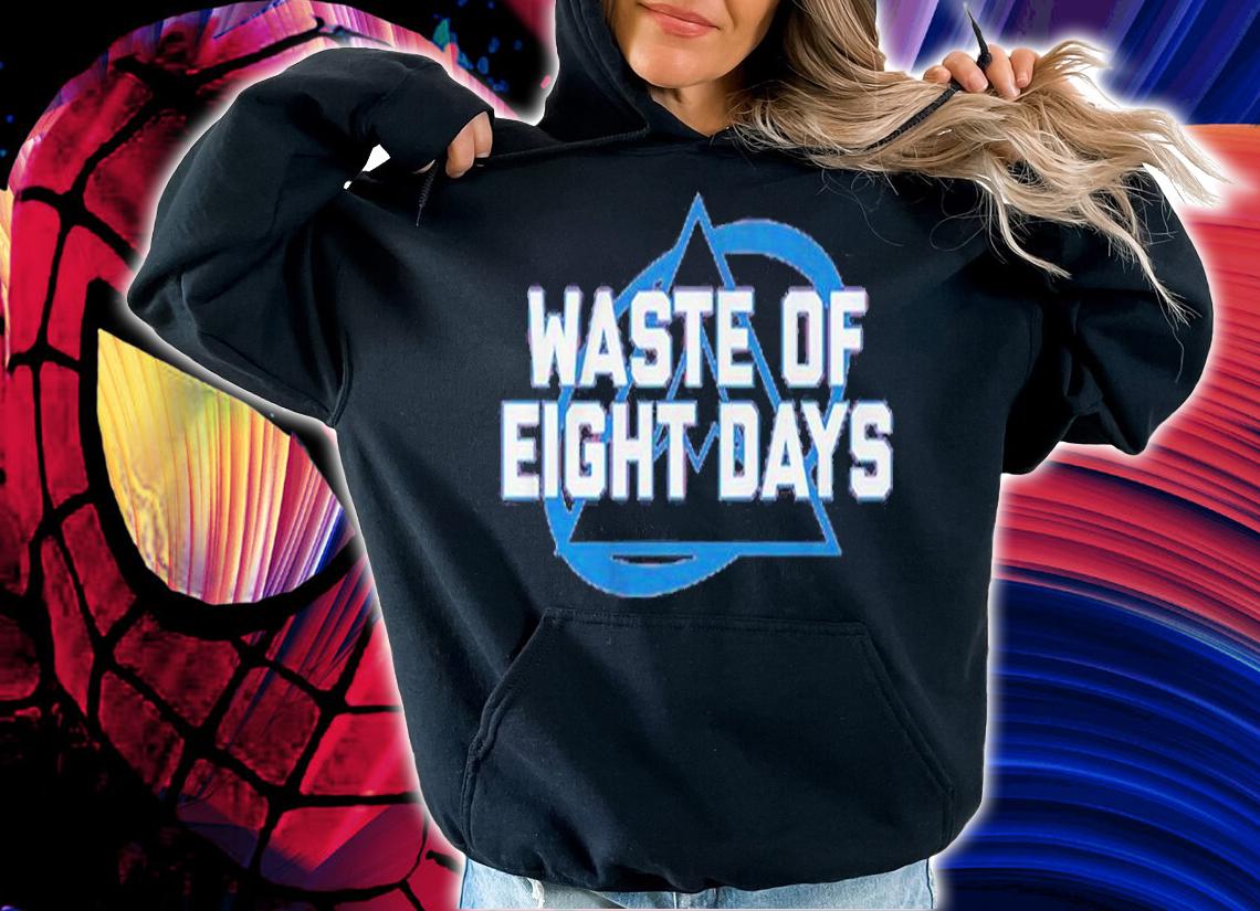 Waste Of Eight Days T-Shirt hoodie