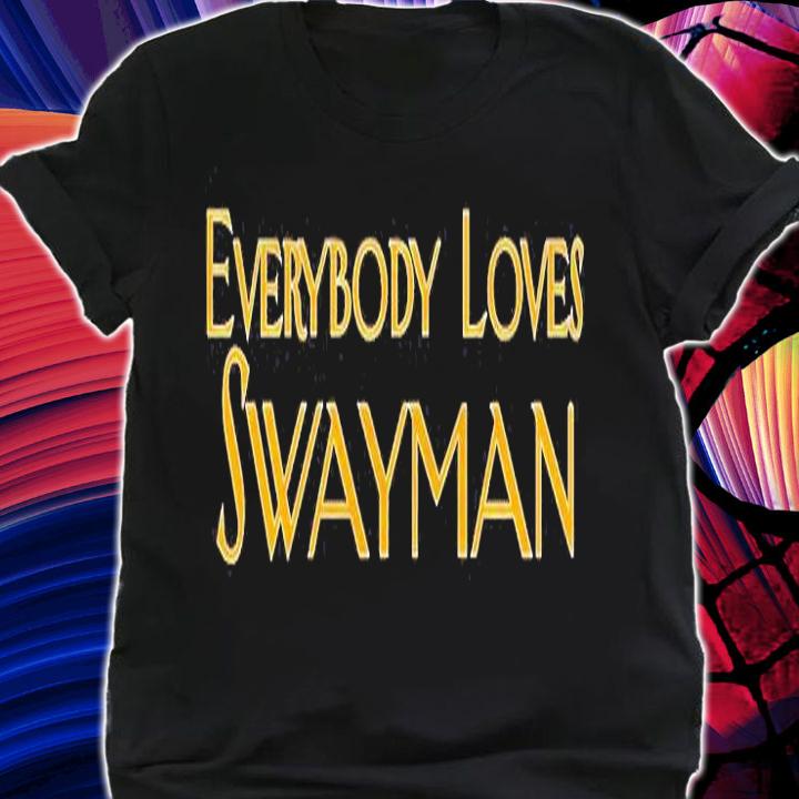 Everybody Loves Swayman T-Shirt shirt