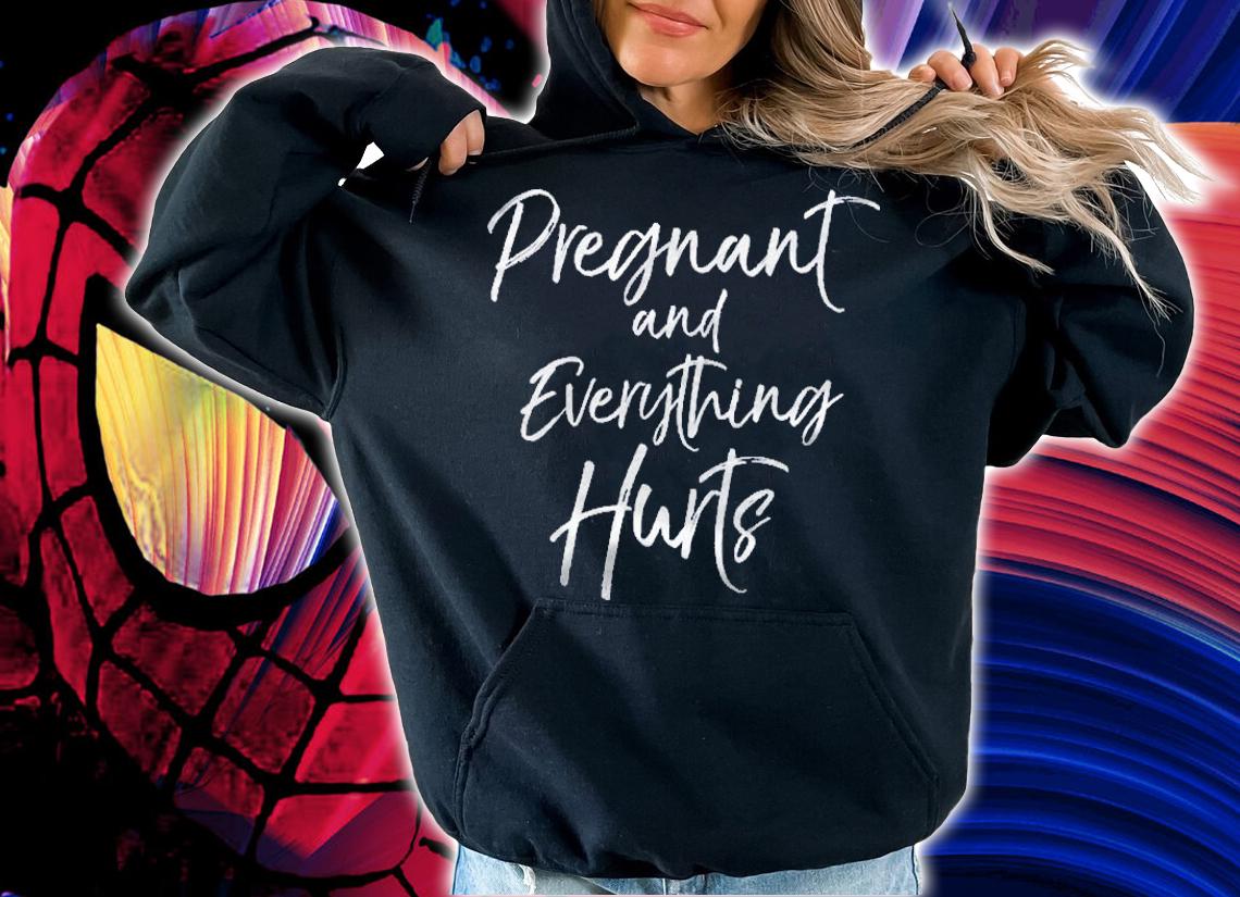 Funny Mom Quote Pregnancy Gift Pregnant And Everything Hurts Mothers Day Shirt