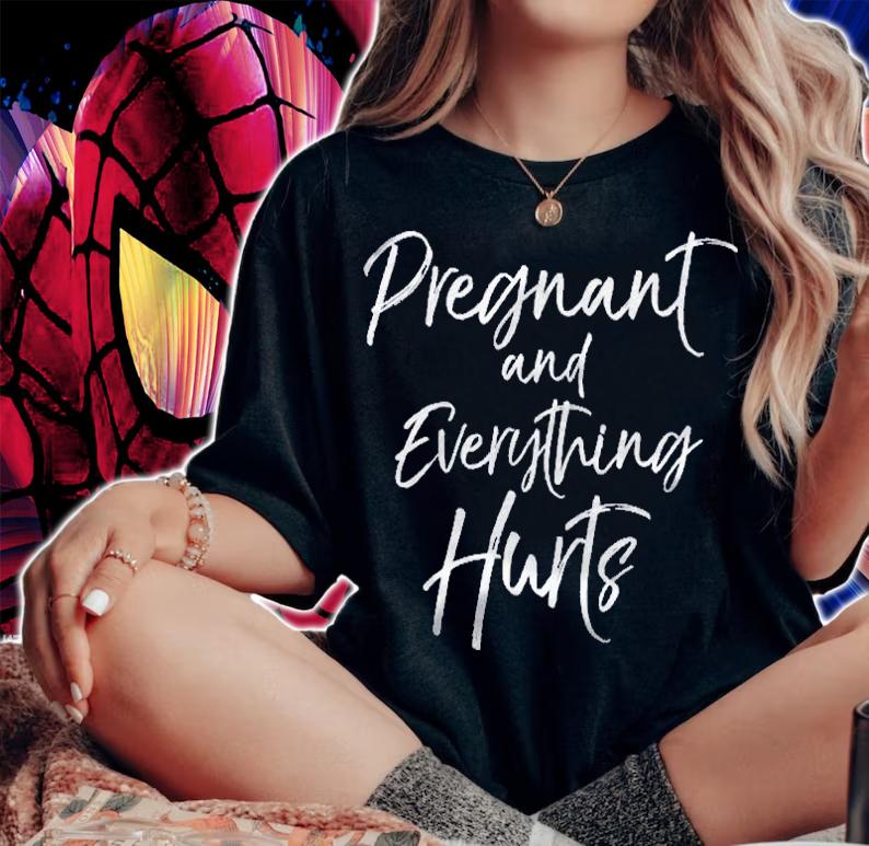 Funny Mom Quote Pregnancy Gift Pregnant And Everything Hurts Mothers Day Shirt