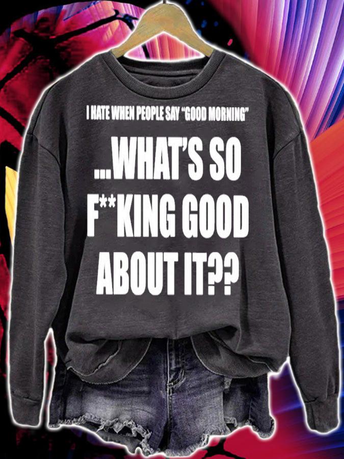 I Hate When People Say Good Morning What's So Fking Good About It Shirt