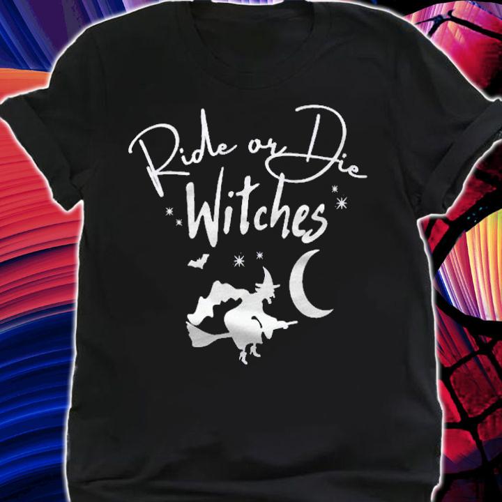 Ride Or Die Witches Halloween Shirt shirt