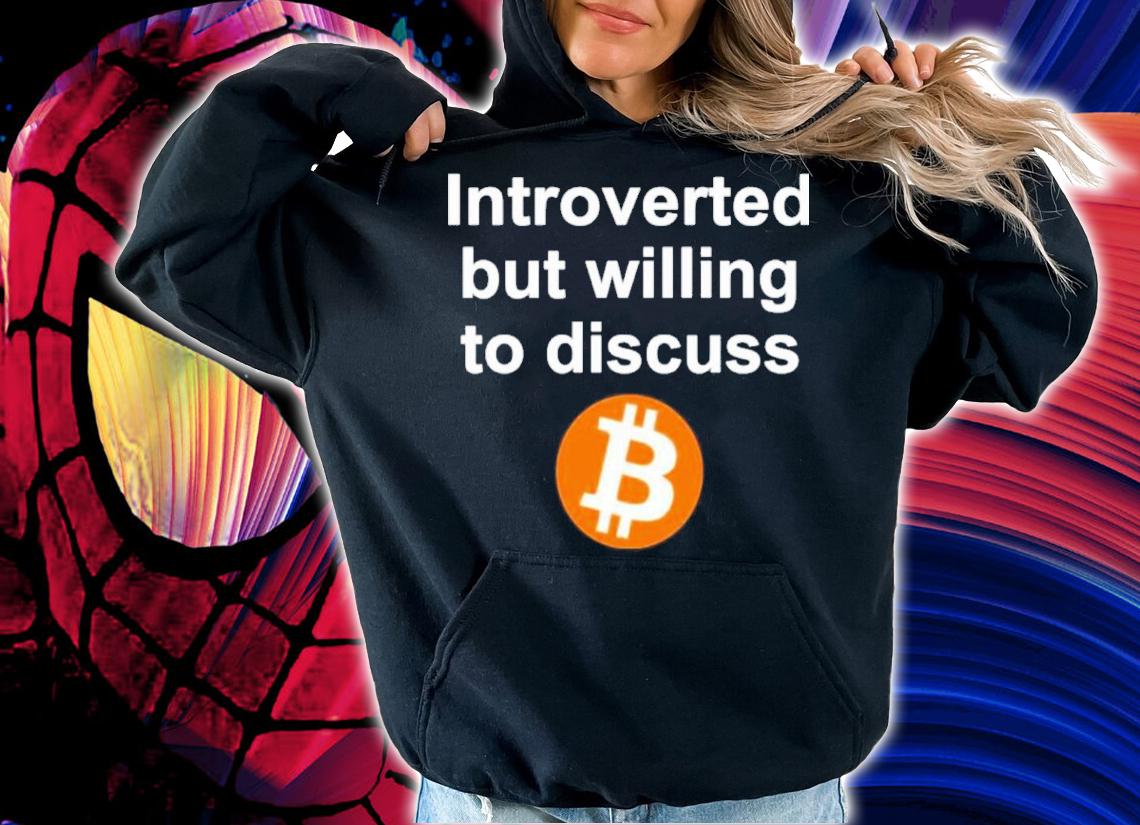 Sean Harris Introverted But Willing To Discuss Bitcoin Shirt hoodie