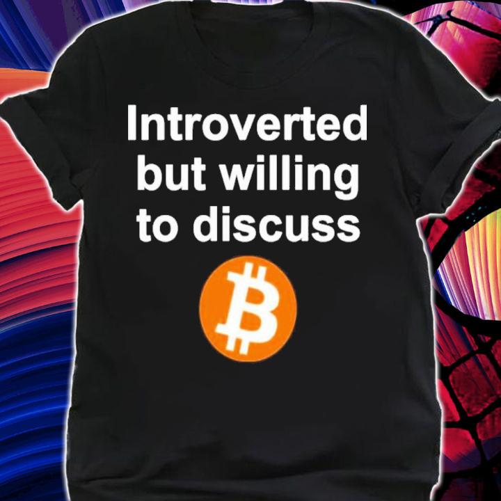 Sean Harris Introverted But Willing To Discuss Bitcoin Shirt shirt