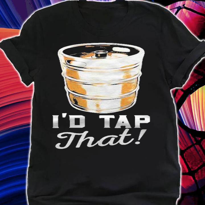 Id Tap That Beer Brewery Funny Gift Craft Barrel Foam Brew T-shirt