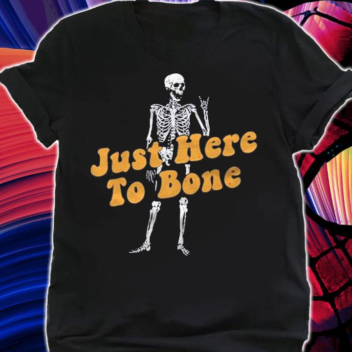 Just Here To Bone Skeleton Halloween Shirt shirt