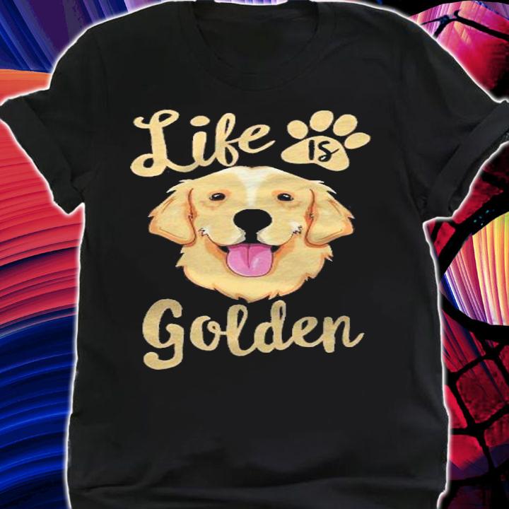 Life Is Golden Retriever Shirt Women Kids Dog Owner Gift Shirt shirt