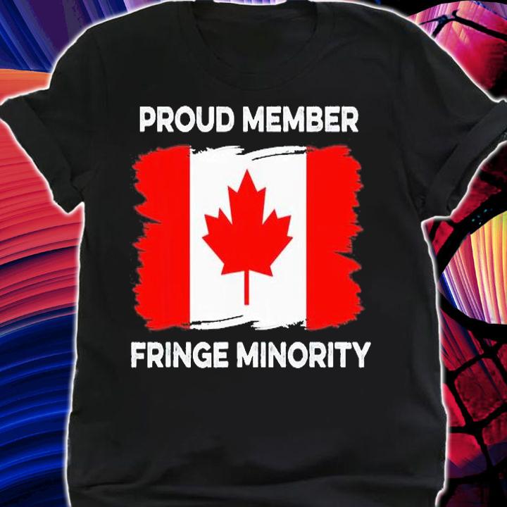 Proud Member Fringe Minority Canadian Truckers T-Shirt shirt