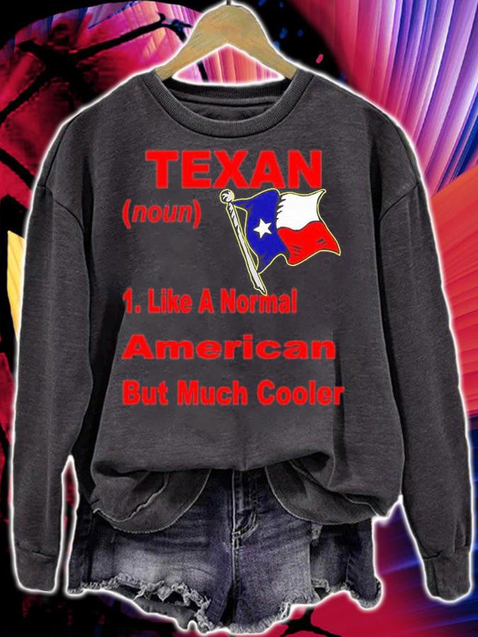 Texan Like A Normal American But Much Cooler T-Shirt sweatshirt