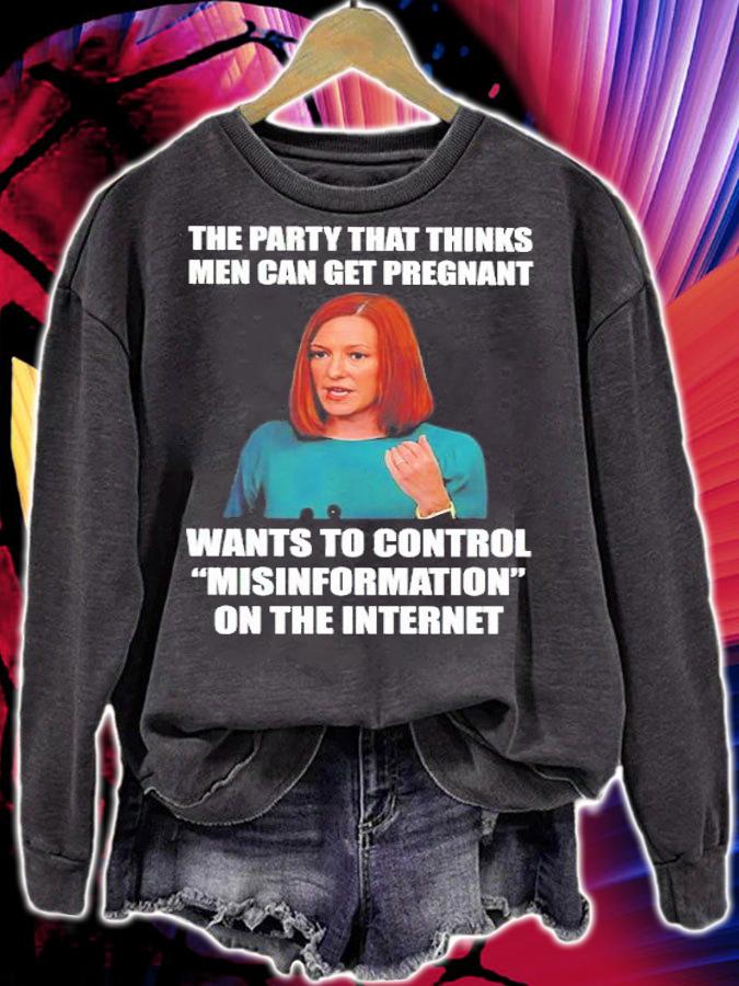 The Party That Thinks Men Can Get Pregnant Wants To Control Misinformation On The Internet Shirt sweatshirt