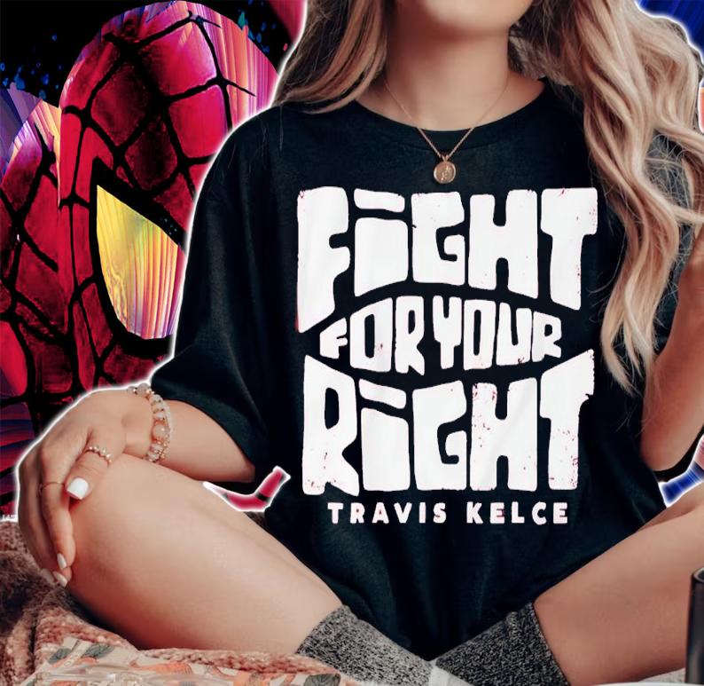 Travis Kelce Fight For Your Right Shirt woman shirt