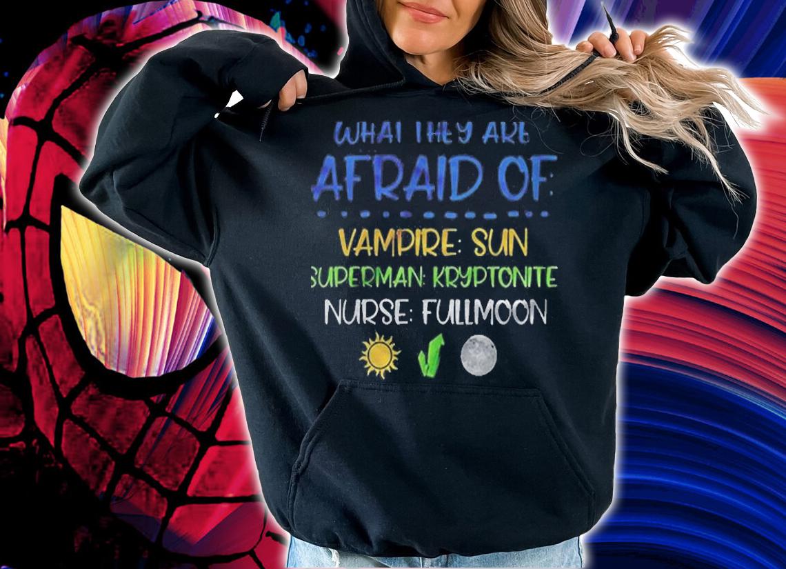 What They Are Afaird Of Vampire Superman Nurse Shirt