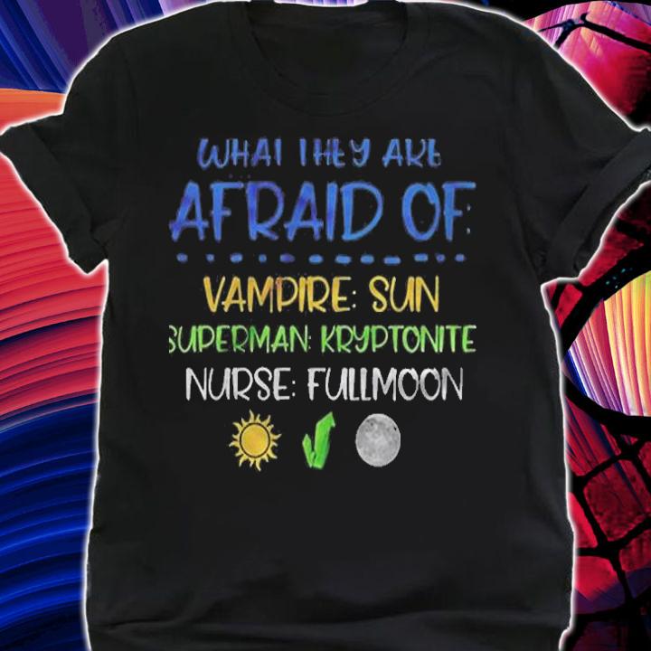 What They Are Afaird Of Vampire Superman Nurse Shirt