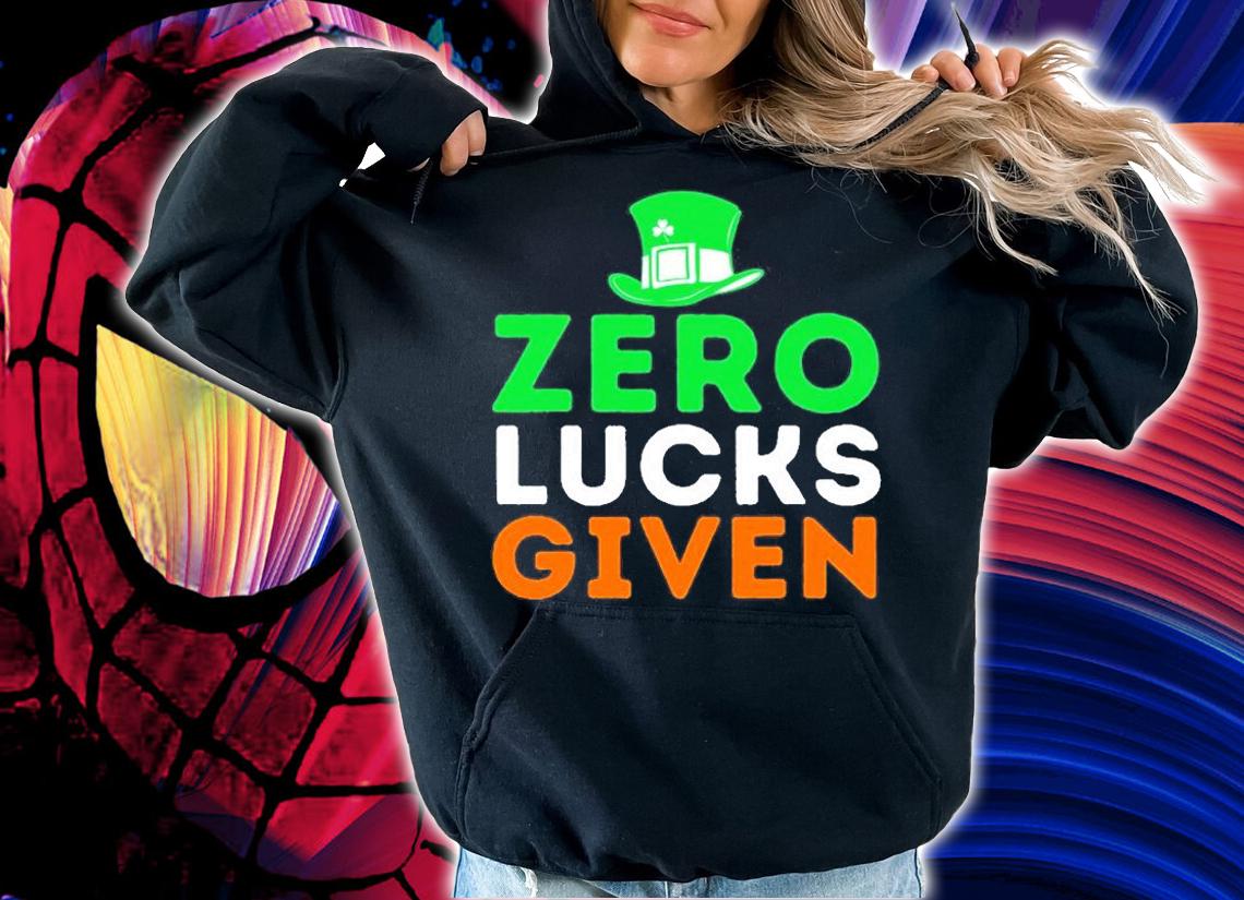Zero Lucks Given Funny Irish St Patricks Day T-Shirt hoodie