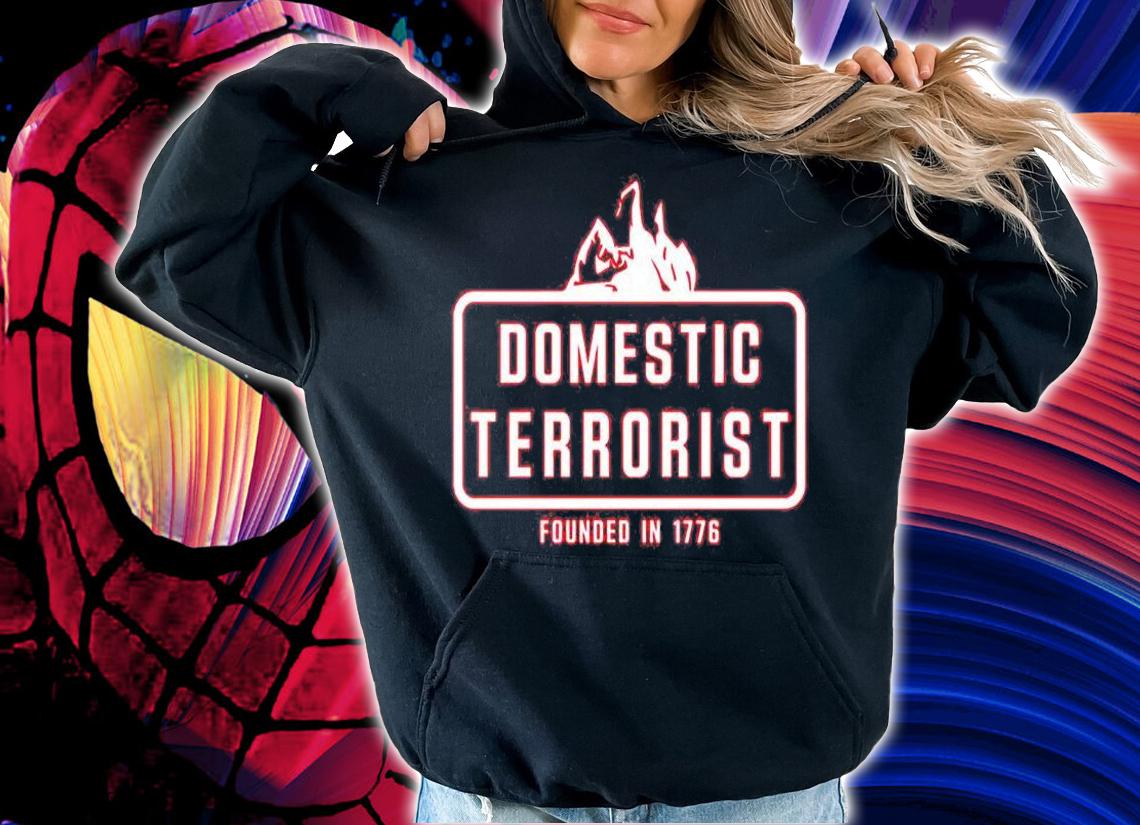 Domestic terrorist founded in 1776 T-shirt hoodie