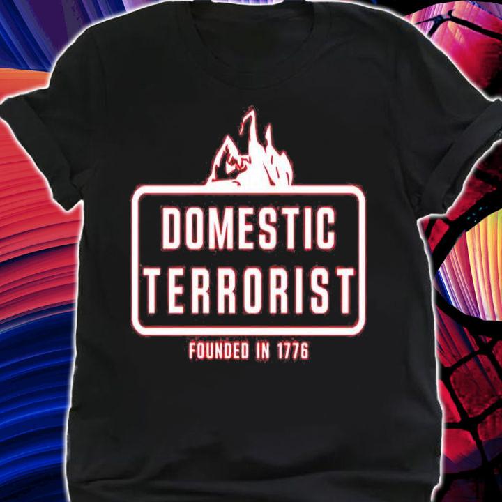 Domestic terrorist founded in 1776 T-shirt shirt