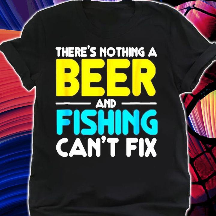 Funny Beer and Fishing Cant Fix Trendy Dad Husband Gift T-Shirt
